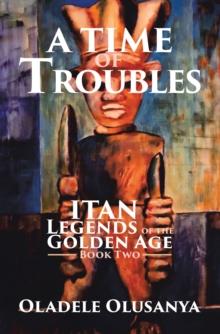 A Time of Troubles : Itan - Legends of the Golden Age, Book Two