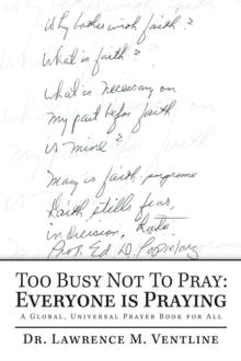 Too Busy Not to Pray: Everyone Is Praying : A Global, Universal Prayer Book for All