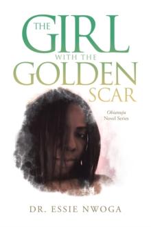 The Girl with the Golden Scar : Obianuju Novel Series