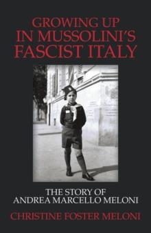 Growing up  in Mussolini's Fascist Italy : The Story of Andrea Marcello Meloni