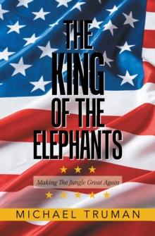 The King of the Elephants : Making the Jungle Great Again