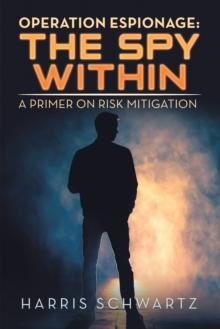 Operation Espionage: the Spy Within : A Primer on Risk Mitigation