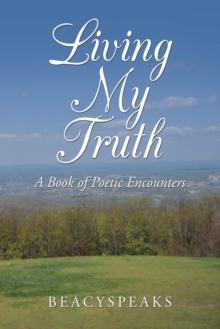 Living My Truth : A Book of Poetic Encounters