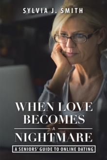 When Love Becomes a Nightmare : A Seniors' Guide to Online Dating