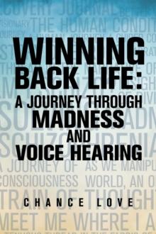 Winning Back Life : A Journey Through Madness and Voice Hearing