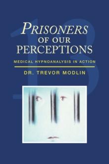 Prisoners of Our Perceptions : Medical Hypnoanalysis in Action