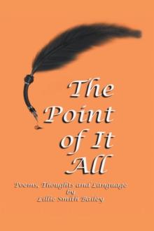 The Point of It All : Poems, Thoughts and Language