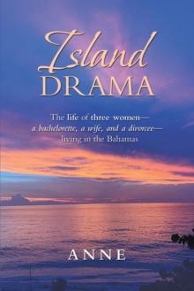 Island Drama : The Life of Three Women- a Bachelorette, a Wife, and a Divorcee-  Living in the Bahamas