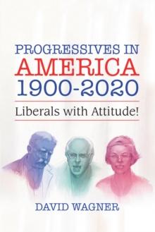 Progressives in America 1900-2020 : Liberals with Attitude!