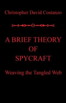 A Brief Theory of  Spycraft : Weaving the Tangled Web