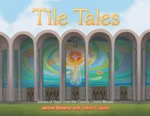 Tile Tales : Stories of Hope from the Cosmic Christ Mosaic