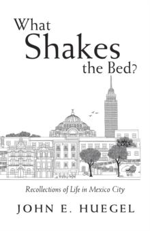 What Shakes the Bed? : Recollections of Life in Mexico City