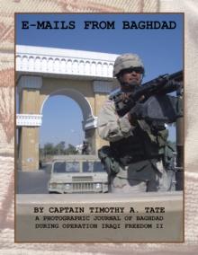 E-Mails from Baghdad : A Photographic Journal of Baghdad During Operation Iraqi Freedom Ii