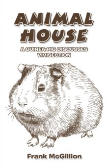 Animal House : A Guinea-Pig Discusses Vivisection