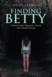 Finding Betty : A Memoir About Depression, Anxiety, and a Suicidal Attempt