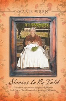 Stories to Be Told : Tales About the Pioneer People and Places in Little Santa Clara River Valley, Southern California