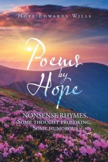 Poems by Hope : Nonsense Rhymes, Some Thought Provoking, Some Humorous