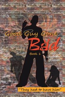 Good Guy Gone Bad : Book 1