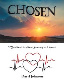 Chosen : My Heart to Heart Journey to Purpose