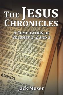 The Jesus Chronicles : A Compilation of Volumes 1, 2 and 3