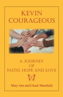 Kevin Courageous : A Journey of Faith, Hope and Love