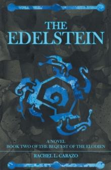 The Edelstein : Book Two of the Bequest of the Elodien a Novel