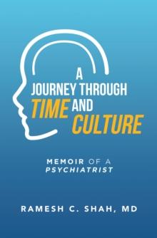 A Journey Through Time and Culture : Memoir of a Psychiatrist