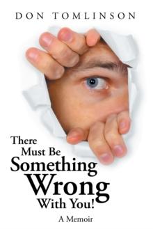 There Must Be Something Wrong with You! : A Memoir