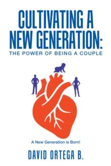 Cultivating a New Generation: : The Power of Being a Couple