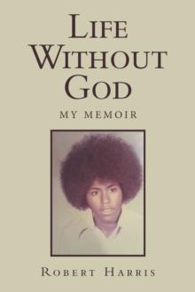 Life Without God : My Memoir