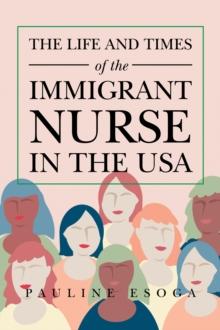 The Life and Times of the Immigrant  Nurse in the Usa