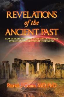 Revelations of the Ancient Past : How Extraterrestrial Gods Influenced the Evolution and History of Humankind