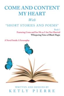 Come and Content My Heart : Short Stories and Poems