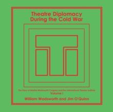 Theatre Diplomacy During the Cold War : The Story of Martha Wadsworth Coigney and the International Theatre Institute, as Told by Her Friends and Family