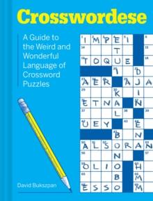 Crosswordese : A Guide to the Weird and Wonderful Language of Crossword Puzzles