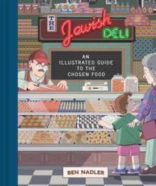 The Jewish Deli : An Illustrated Guide to the Chosen Food