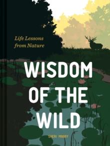 Wisdom of the Wild : Life Lessons from Nature