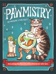 Pawmistry : Unlocking the Secrets of the Universe with Cats