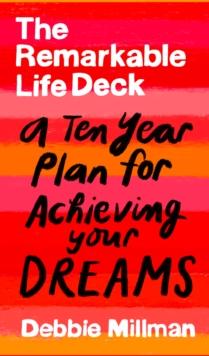 The Remarkable Life Deck : A Ten-Year Plan for Achieving Your Dreams