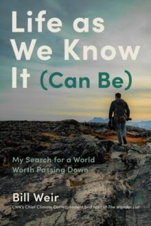 Life As We Know It (Can Be) : My Search for a World Worth Passing Down