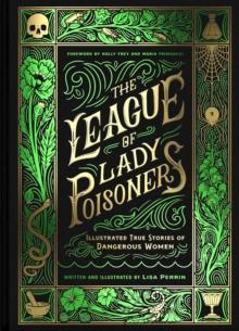 The League of Lady Poisoners : Illustrated True Stories of Dangerous Women