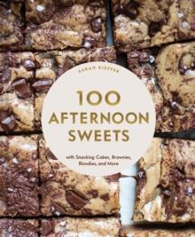 100 Afternoon Sweets : With Snacking Cakes, Brownies, Blondies, and More