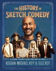 The History of Sketch Comedy : A Journey Through the Art and Craft of Humor