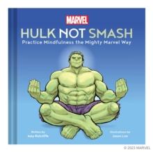 Marvel Hulk Not Smash : Practice Mindfulness the Mighty Marvel Way