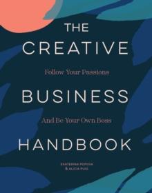 The Creative Business Handbook : Follow Your Passions and Be Your Own Boss