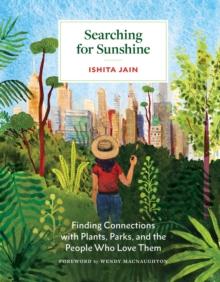 Searching for Sunshine : Finding Connections with Plants, Parks, and the People Who Love Them