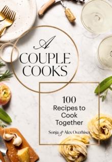 Couple Cooks : 100 Recipes to Cook Together