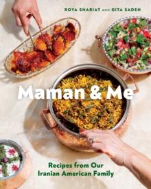 Maman and Me : Recipes from Our Iranian American Family