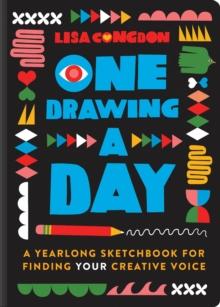 One Drawing A Day : A Yearlong Sketchbook for Finding Your Creative Voice