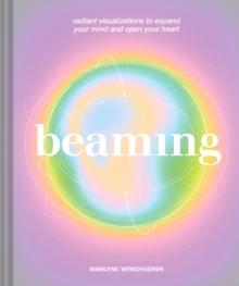 Beaming : Radiant Visualizations and Meditations to Expand Your Mind and Open Your Heart